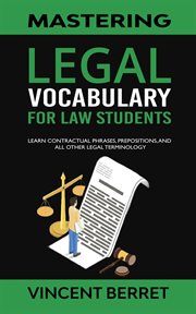 Mastering Legal Vocabulary for Law Students : Learn Contractual Phrases, Prepositions, and All Oth cover image