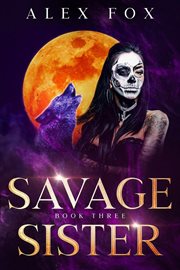 Savage Sister : Chronicles of a Supernatural Bounty Hunter cover image