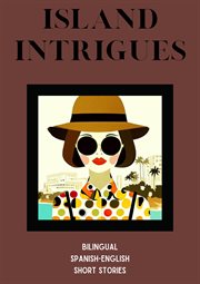 Island Intrigues : Bilingual Spanish. English Short Stories cover image