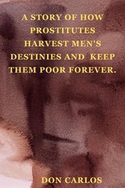 A story of how prostitutes harvest men's destinies and keep them poor forever cover image