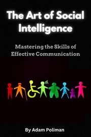 The Art of Social Intelligence : Mastering the Skills of Effective Communication cover image