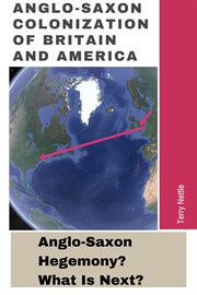 Anglo-Saxon colonization of Britain and America : Anglo-Saxon hegemony? what is next? cover image