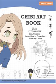 Chibi Art Book : Learn How to Draw Over 100 Cute Chibis. Easy Step-by-Step Illustrations cover image