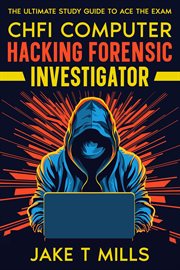 Chfi CHFI computer hacking forensic investigator : the ultimate study guide to ace the exam cover image