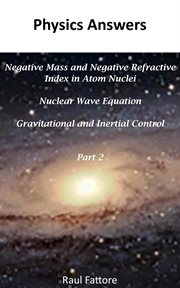 Negative Mass and Negative Refractive Index in Atom Nuclei : Nuclear Wave Equation. Gravitational a. Gravitational and Inertial Control cover image