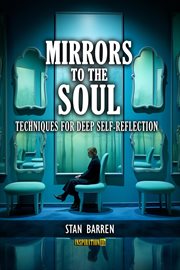 Mirrors to the Soul : Techniques for Deep Self. Reflection cover image