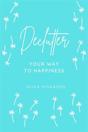 Declutter Your Way to Happiness cover image