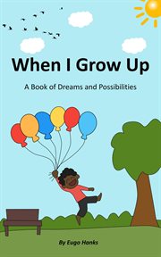 When I Grow Up : A Book of Dreams and Possibilities cover image