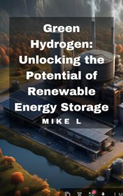 Green Hydrogen : Unlocking the Potential of Renewable Energy Storage cover image