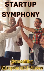 Startup Symphony : Harmonizing Entrepreneurial Success cover image