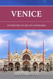 Venice : Its History, Its Art, Its Landmarks cover image