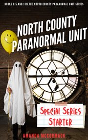 North County Paranormal Unit : Special Series Starter. Books #0.5-1. North County Paranormal Unit cover image
