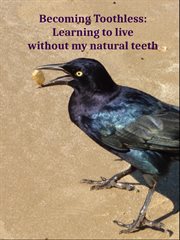 Becoming Toothless : Learning to Live without my Natural Teeth cover image