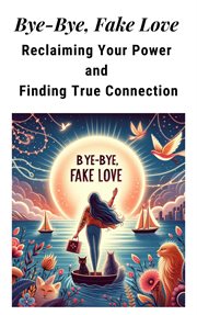 Fake Love : Reclaiming Your Power and Finding True Connection cover image