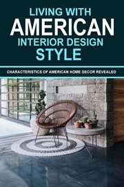 Living With American Interior Design Style : Characteristics of American Home Decor Revealed cover image