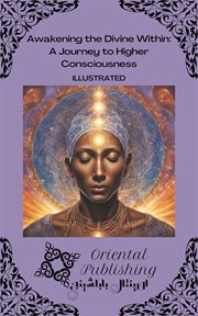 Awakening the Divine Within : A Journey to Higher Consciousness cover image