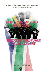 Active citizenry in a democracy : unlocking the power of engagement cover image