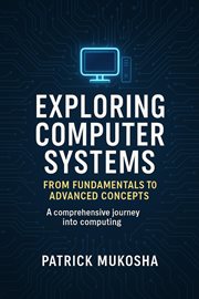 Exploring computer systems : from fundamentals to advanced concepts cover image