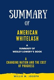 Summary of American Whitelash By Wesley Lowery : A Changing Nation and the Cost of Progress cover image