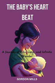 The Baby's Heart Beat : A Journey of Life, Love and Infinite Wonder cover image