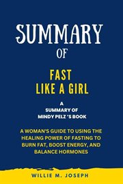 Summary of Fast Like a Girl By Mindy Pelz : A Woman's Guide to Using the Healing Power of Fasting cover image