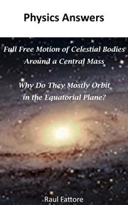 Full Free Motion of Celestial Bodies Around a Central Mass : Why Do They Mostly Orbit in the Equator cover image