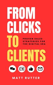 From Clicks to Clients: Proven Sales Strategies for the Digital Era cover image