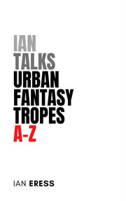 Ian Talks Urban Fantasy Tropes A : Z cover image