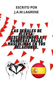 Las Señales De Alerta : Descubriendo Las Banderas Rojas Masculinas En Tus Relaciones cover image