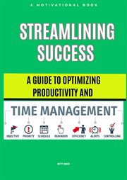 Streamlining Success : A Guide to Optimizing and Time Management cover image