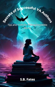 Secrets of Successful YA Authors : Tips and Tricks for Writing Irresistible Stories cover image
