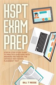 HSPT Exam Prep Step by Step Study Guide to Practice Questions With Answers and Master the Catholic cover image