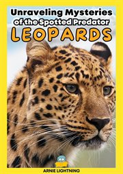 Leopards: Unraveling Mysteries of the Spotted Predator : Unraveling Mysteries of the Spotted Predator cover image