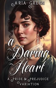A Daring Heart : A Thrilling Pride and Prejudice Variation cover image