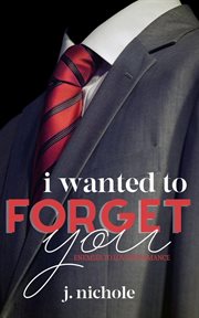 I Wanted to Forget You : An Enemies to Lovers Romance cover image