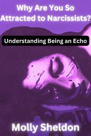 Why Are You So Attracted to Narcissists? Understanding Being an Echo cover image