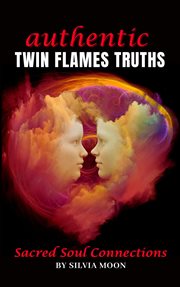 Authentic Twin Flame Truths : Twin Flame Newbies cover image