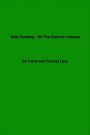 Bulk Vending : Hit the Quarter Jackpot cover image