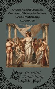 Amazons and Oracles : Women of Power in Ancient Greek Mythology cover image