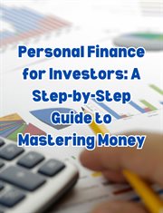 Personal Finance for Investors : A Step. by. Step Guide to Mastering Money cover image