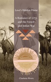 Love's Hidden Flame : A Romance of 1755 and the French and Indian War cover image