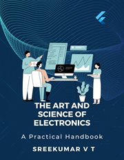 The Art and Science of Electronics : A Practical Handbook cover image