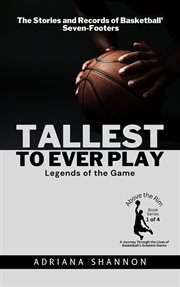Tallest to Ever Play: Legends of the Game: The Stories and Records of Basketball's Seven-Footers : Legends of the Game cover image