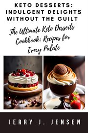 Keto Desserts : Indulgent Delights Without the Guilt cover image