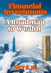 Financial Investments : A Roadmap to Wealth cover image
