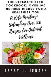 The Ultimate Keto Cookbook : Over 100 Inspired Dishes for a Healthier You cover image