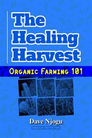 The Healing Harvest : Organic Farming 101 cover image