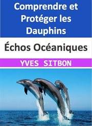 Échos Océaniques : Comprendre et Protéger les Dauphins cover image