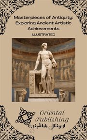 Masterpieces of Antiquity Exploring Ancient Artistic Achievements cover image