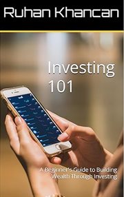 Investing 101 : A Beginner's Guide to Building Wealth Through Investing cover image